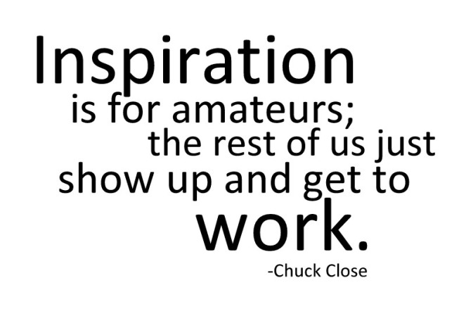 show up and get to work - chuck close
